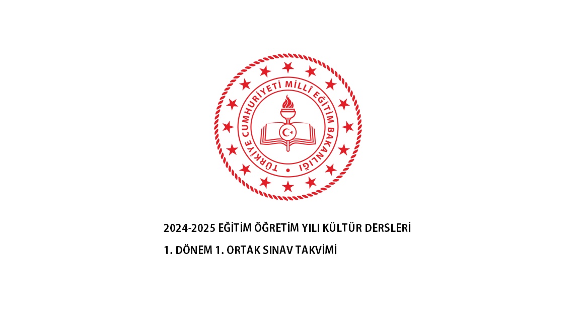 2024-2025 EĞİTİM ÖĞRETİM YILI KÜLTÜR DERSLERİ 1. DÖNEM 1. ORTAK SINAV TAKVİMİ